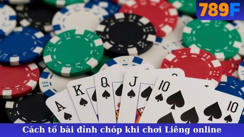 Cách tố bài đỉnh chóp khi chơi Liêng online