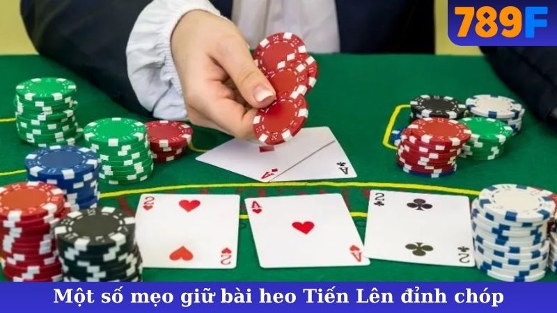 Một số mẹo giữ bài heo Tiến Lên đỉnh chóp