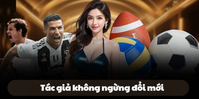 Phan Đình Quân không ngừng đổi mới bản thân và nền tảng